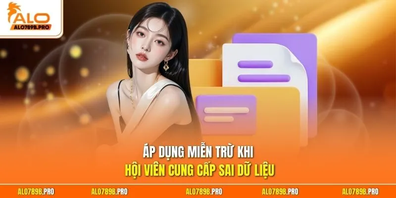 Áp dụng miễn trừ khi hội viên cung cấp sai dữ liệu