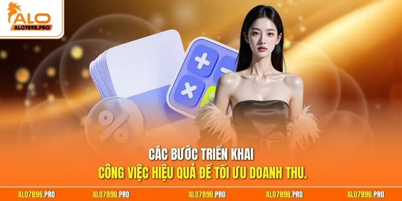 Các bước triển khai công việc hiệu quả để tối ưu doanh thu