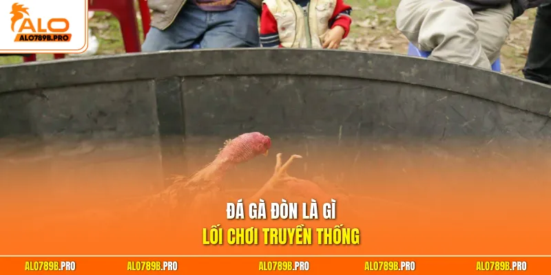 Đá gà đòn là gì, lối chơi truyền thống