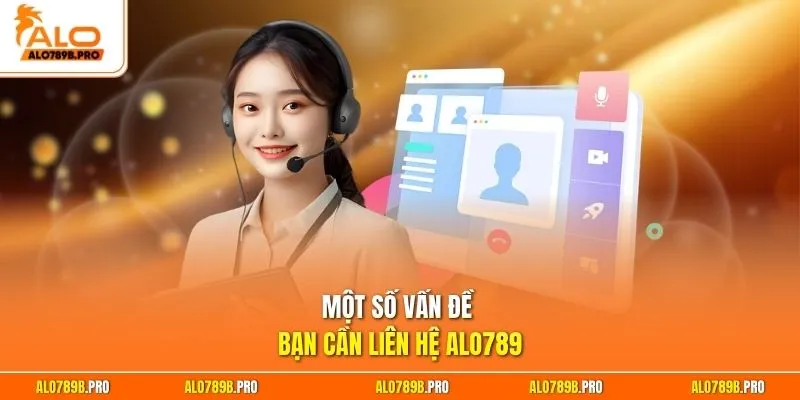 Một số vấn đề bạn cần liên hệ Alo789