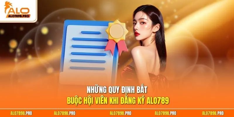 Những quy định bắt buộc hội viên khi đăng ký Alo789