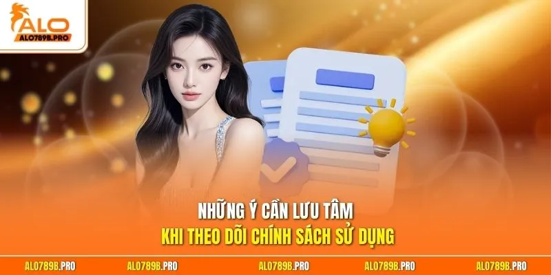 Những ý cần lưu tâm khi theo dõi chính sách sử dụng