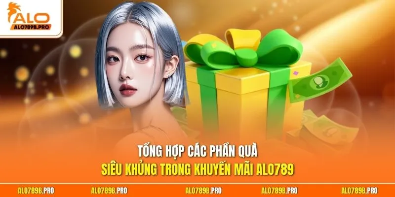 Tổng hợp các phần quà siêu khủng trong khuyến mãi Alo789