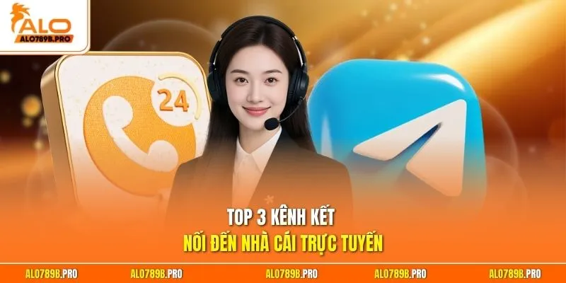 Top 3 kênh kết nối đến nhà cái trực tuyến